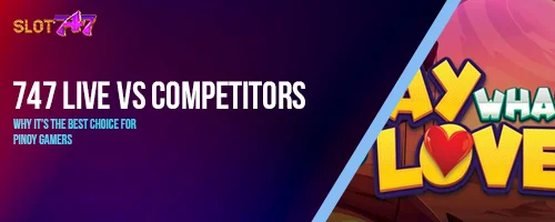 747 LIVE vs Competitors: Why It's the Best Choice for Pinoy Gamers